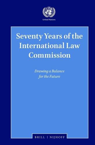 Seventy Years of the International Law Commission: Drawing a Balance for the Future