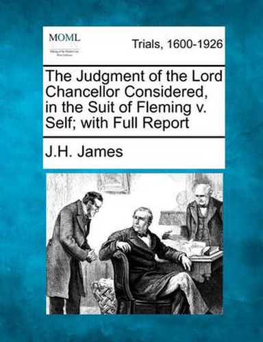 The Judgment of the Lord Chancellor Considered, in the Suit of Fleming V. Self; With Full Report