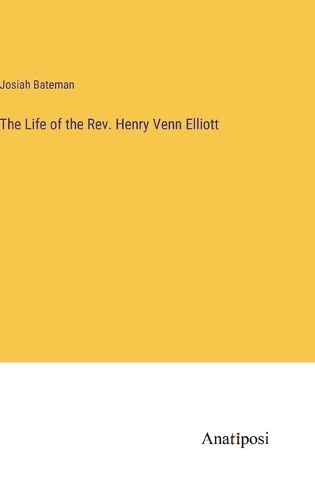 Cover image for The Life of the Rev. Henry Venn Elliott