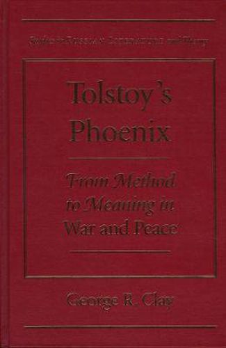 Cover image for Tolstoy's Phoenix: From Method to Meaning in   War and Peace