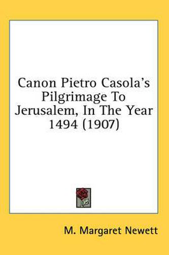 Cover image for Canon Pietro Casola's Pilgrimage to Jerusalem, in the Year 1494 (1907)