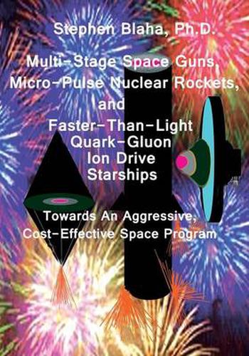 Cover image for Multi-Stage Space Guns, Micro-Pulse Nuclear Rockets, and Faster-Than-Light Quark-Gluon Ion Drive Starships