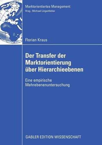 Cover image for Der Transfer Der Marktorientierung UEber Hierarchieebenen: Eine Empirische Mehrebenenuntersuchung