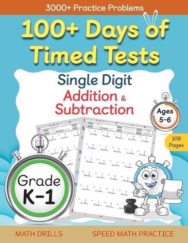 Cover image for 100+ Days of Timed Tests - Single Digit Addition and Subtraction Practice Workbook, Facts 0 to 9, Math Drills for Kindergarten and Grade 1, Ages 5-6