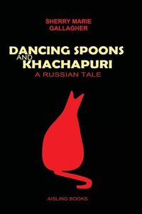 Cover image for DANCING SPOONS and KHACHAPURI - A Russian Tale