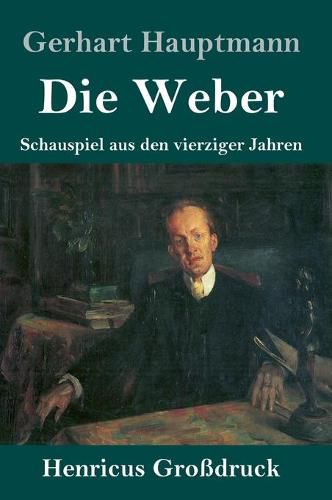 Die Weber (Grossdruck): Schauspiel aus den vierziger Jahren