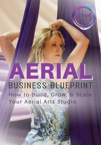 Cover image for Aerial Business Blueprint: How to Build, Grow, & Scale Your Aerial Arts Studio