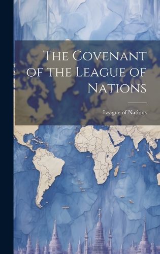 Cover image for The Covenant of the League of Nations [microform]
