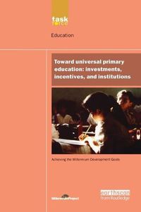 Cover image for UN Millennium Development Library: Toward Universal Primary Education: Investments, Incentives and Institutions