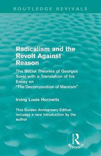 Cover image for Radicalism and the Revolt Against Reason (Routledge Revivals): The Social Theories of Georges Sorel with a Translation of his Essay on the Decomposition of Marxism