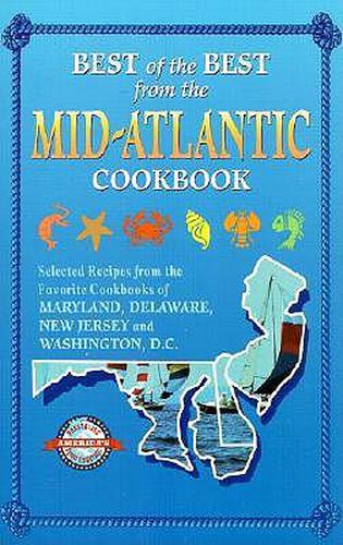 Best of the Best from the Mid-Atlantic Cookbook: Selected Recipes from the Favorite Cookbooks of Maryland, Delaware, New Jersey, and Washington, D.C.