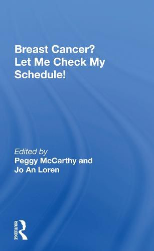 Cover image for Breast Cancer? Let Me Check My Schedule!: Ten Remarkable Women Meet The Challenge Of Fitting Breast Cancer Into Their Very Busy Lives