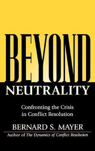 Cover image for Beyond Neutrality: Confronting the Crisis in Conflict Resolution