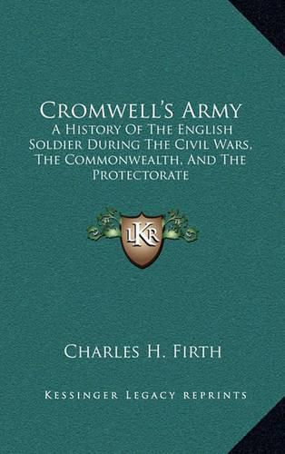 Cromwell's Army: A History of the English Soldier During the Civil Wars, the Commonwealth, and the Protectorate