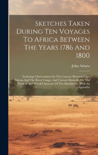 Cover image for Sketches Taken During Ten Voyages To Africa Between The Years 1786 And 1800