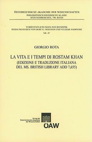 Cover image for La Vita E I Tempi Di Rostam Khan: (edizione E Traduzione Italiana del Ms. British Library Add 7,655)