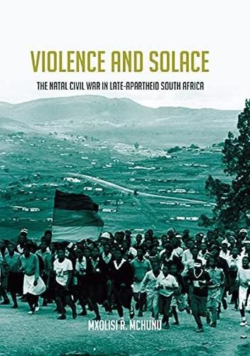 Cover image for Violence and Solace: The Natal Civil War in Late-Apartheid South Africa