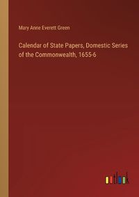 Cover image for Calendar of State Papers, Domestic Series of the Commonwealth, 1655-6