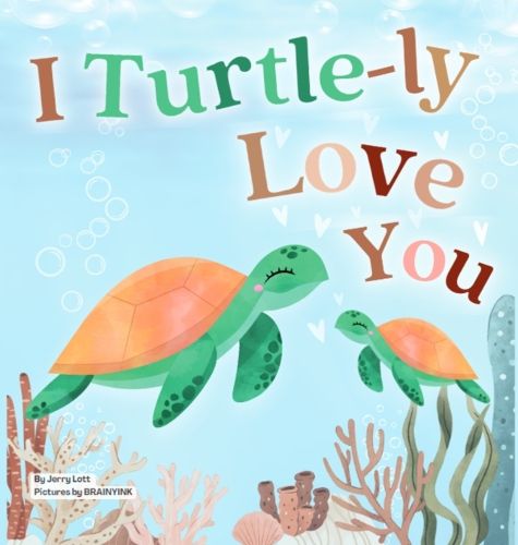 Cover image for I Turtle-ly Love You