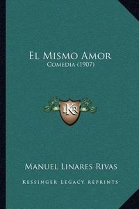 Cover image for El Mismo Amor: Comedia (1907)