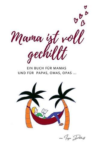 Cover image for Mama ist voll gechillt: Ein Buch fur Mamas und fur Papas, Omas, Opas ...