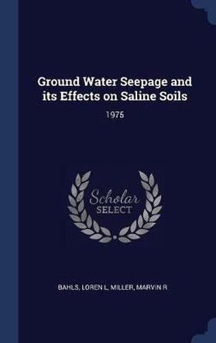 Cover image for Ground Water Seepage and Its Effects on Saline Soils: 1975