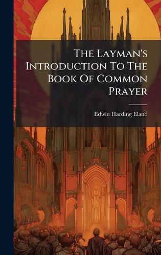 Cover image for The Layman's Introduction To The Book Of Common Prayer