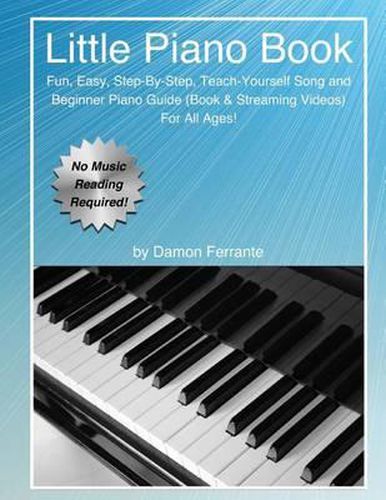 Cover image for Little Piano Book: Fun, Easy, Step-By-Step, Teach-Yourself Song and Beginner Piano Guide (Book & Streaming Videos)