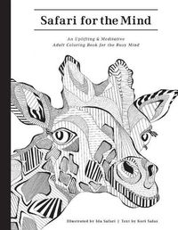 Cover image for Safari For the Mind: A Meditative and Uplifting Coloring Book for the Busy Mind