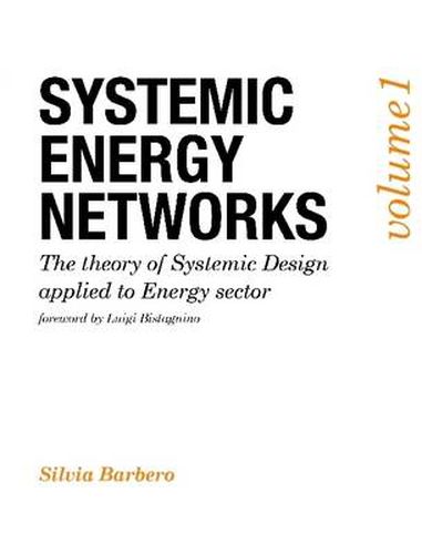 Cover image for Systemic Energy Networks, Vol. 1. The Theory of Systemic Design Applied to Energy Sector