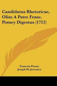 Cover image for Candidatus Rhetoricae, Olim a Patre Franc. Pomey Digestus (1712)