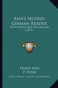 Cover image for Ahn's Second German Reader: With Notes and Vocabulary (1877)