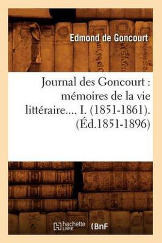 Cover image for Journal Des Goncourt: Memoires de la Vie Litteraire. Tome I. (Ed.1851-1896)