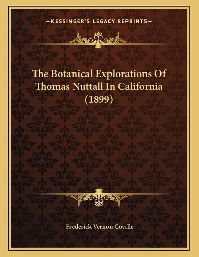 Cover image for The Botanical Explorations of Thomas Nuttall in California (1899)