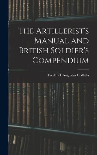 Cover image for The Artillerist's Manual and British Soldier's Compendium