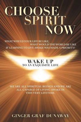 Cover image for Choose Spirit Now: Wake Up to an Exquisite Life