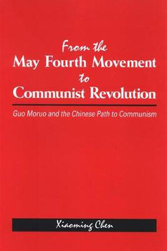 Cover image for From the May Fourth Movement to Communist Revolution: Guo Moruo and the Chinese Path to Communism