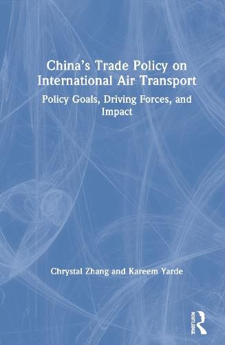 Cover image for China's Trade Policy on International Air Transport: Policy Goals, Driving Forces, and Impact