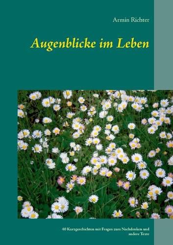 Cover image for Augenblicke im Leben: 40 Kurzgeschichten mit Fragen zum Nachdenken und andere Texte