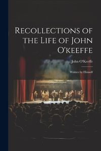 Cover image for Recollections of the Life of John O'keeffe