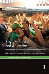 Cover image for Beyond Defeat and Austerity: Disrupting (the Critical Political Economy of) Neoliberal Europe