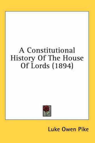 Cover image for A Constitutional History of the House of Lords (1894)