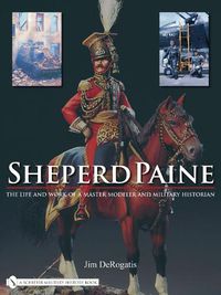 Cover image for Sheperd Paine: The Life and Work of a Master Modeler and Military Historian