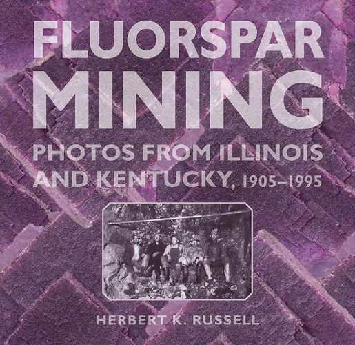 Cover image for Fluorspar Mining: Photos from Illinois and Kentucky, 1905-1995