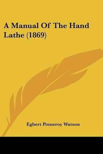 Cover image for A Manual of the Hand Lathe (1869)