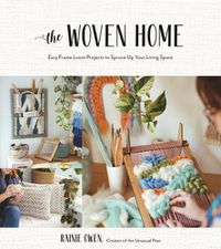 Cover image for The Woven Home: Easy Frame Loom Projects to Spruce Up Your Living Space
