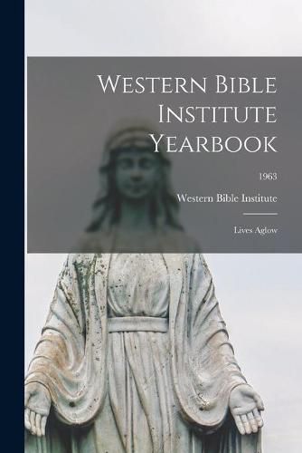 Cover image for Western Bible Institute Yearbook: Lives Aglow; 1963
