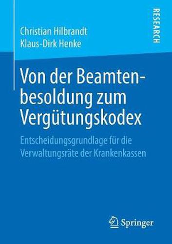 Cover image for Von Der Beamtenbesoldung Zum Vergutungskodex: Entscheidungsgrundlage Fur Die Verwaltungsrate Der Krankenkassen