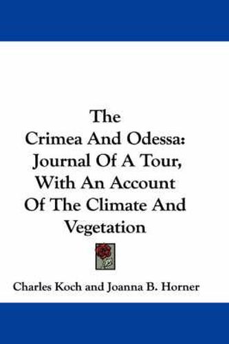 The Crimea and Odessa: Journal of a Tour, with an Account of the Climate and Vegetation