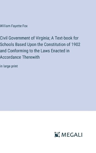 Civil Government of Virginia; A Text-book for Schools Based Upon the Constitution of 1902 and Conforming to the Laws Enacted in Accordance Therewith